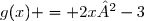 g(x) = 2x²-3