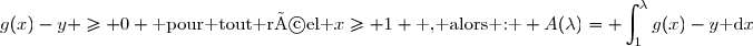 g(x)-y \geq 0 \text{ pour tout réel }x\geq 1 \text{ , alors : } A(\lambda)=\displaystyle \int_{1}^{\lambda}g(x)-y\text{ d}x