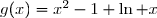 g(x)=x^2-1+\ln x