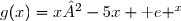 g(x)=x²-5x+\text e ^x