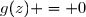 g(z) = 0