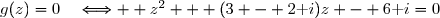 g(z)=0\quad\Longleftrightarrow  z^2 + (3 - 2\text i)z - 6\text i=0