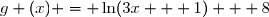 g (x) = \ln(3x + 1) + 8