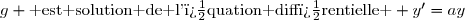 g \text{ est solution de l'�quation diff�rentielle } y'=ay