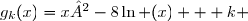 g_k(x)=x²-8\ln (x) + k 