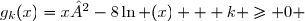 g_k(x)=x²-8\ln (x) + k \ge 0 