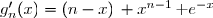 g_n'(x)=(x^n\,\text e^{-x})'=(x^n)'\times \text{e}^{-x}+x^n\times (\text e^{-x})' \\\phantom{g_n'(x)}=n\,x^{n-1}\times \text{e}^{-x}+x^n\times (-\text e^{-x}) \\\phantom{g_n'(x)}=n\,x^{n-1}\, \text{e}^{-x}-x\times x^{n-1}\,\text e^{-x} \\\phantom{g_n'(x)}=(n-x)\times x^{n-1}\,\text e^{-x} \\\\\Longrightarrow\quad\boxed{\forall\,n\,\in\N,\;g_n'(x)=(n-x)\, x^{n-1}\,\text e^{-x}}