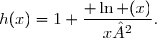h(x)=1+\dfrac{ \ln (x)}{x²}.