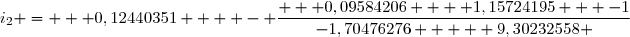 i_2 =  	 0,12440351   	 - \dfrac{   0,09584206 	 +	 1,15724195   	-1}{-1,70476276   +	 9,30232558 }