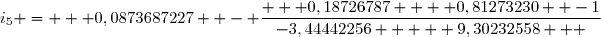 i_5 =  	 0,0873687227 	 - \dfrac{   0,18726787   +	0,81273230  	-1}{	-3,44442256   		+	 9,30232558   	}