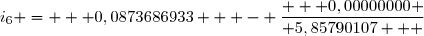 i_6 =  	 0,0873686933   - \dfrac{   0,00000000 }{	 5,85790107   	}