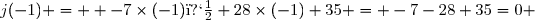 j(-1) =  -7\times(-1)�+28\times(-1)+35 = -7-28+35=0 