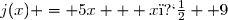 j(x) = 5x + x� +9