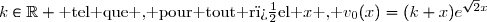 k\in\R \text{ tel que , pour tout r�el }x\text{ , }v_0(x)=(k+x)e^{\sqrt{2}x}