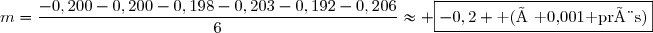 m=\dfrac{-0,200-0,200-0,198-0,203-0,192-0,206}{6}\approx \boxed{-0,2 \text{ (à 0,001 près)}}