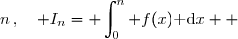 \overset{ { \white{ _. } } } {  &nbsp;n\,,\quad I_n=\displaystyle \int_{0}^n f(x)\text{ d}x  }