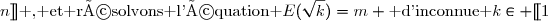 m\in [\![1;n]\!]\text{ , et résolvons l'équation }E(\sqrt{k})=m \text{ d'inconnue }k\in [\![1;n^2]\!]