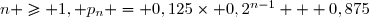 n \ge 1, p_n = 0,125\times 0,2^{n-1} + 0,875