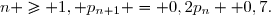 n \ge 1\ ,\  p_{n+1} = 0,2p_n +0,7.