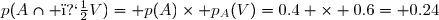 p(A\cap �V)= p(A)\times p_{A}(V)=0.4 \times 0.6= 0.24