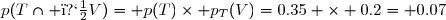 p(T\cap �V)= p(T)\times p_{T}(V)=0.35 \times 0.2= 0.07