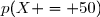p(X = 50)
