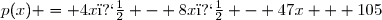 p(x) = 4x� - 8x� - 47x + 105