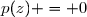p(z) = 0