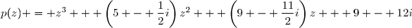 p(z) = z^3 + \left(5 - \dfrac{1}{2}i\right)z^2 + \left(9 - \dfrac{11}{2}i\right)z + 9 - 12i