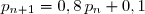 p_{n+1}=0,8\,p_n+0,1