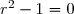 r^2-1=0