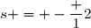 s = -\dfrac 12