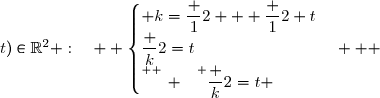 \overset{ { \white{ _. } } } { (k\;;\;t)\in\R^2 :\quad  \begin{cases} k=\dfrac 12 + \dfrac 12 t\\\dfrac k2=t\\\overset{ { \white{ _. } } } {\dfrac k2=t} \end{cases}   }