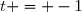 t = -1