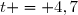 t = 4,7