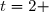 t=2 