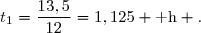 t_1=\dfrac{13,5}{12}=1,125 \text{ h} .