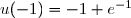 u(-1)=-1+e^{-1}