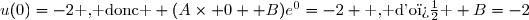 u(0)=-2\text{ , donc } (A\times 0 +B)e^0=-2 \text{ , d'o� } B=-2