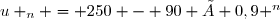 u _n = 250 - 90 × 0,9 ^n