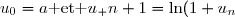 u_0=a\text{ et }u_ {n+1}=\ln(1+u_n)\text{ où }a