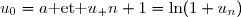 u_0=a\text{ et }u_ {n+1}=\ln(1+u_n)\text{ où }a 