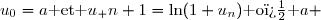 u_0=a\text{ et }u_ {n+1}=\ln(1+u_n)\text{ o� }a 