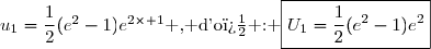 u_1=\dfrac{1}{2}(e^2-1)e^{2\times 1}\text{ , d'o� : }\boxed{U_1=\dfrac{1}{2}(e^2-1)e^2}