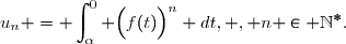 u_n =\displaystyle \int_{\alpha}^{0} \Big(f(t)\Big)^n dt, , n \in \mathbb{N}^*.