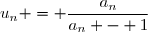 u_n = \dfrac{a_n}{a_n - 1}