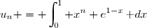 u_n = \displaystyle\int_{0}^{1} x^n e^{1-x}\,\text dx
