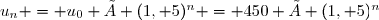 u_n = u_0 × (1, 5)^n = 450 × (1, 5)^n