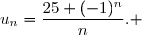 \overset{ { \white{ . } } } { &nbsp;u_n=\dfrac{25+(-1)^n}{n}. }