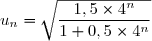 u_n=\sqrt{\dfrac{1,5\times4^n}{1+0,5\times4^n}}